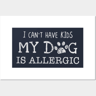 I can’t have kids my dog is allergic Posters and Art